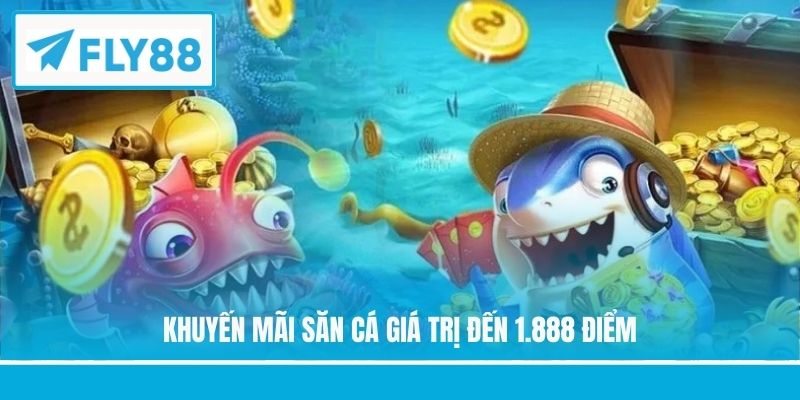 Khuyến mãi săn cá giá trị đến 1.888 điểm