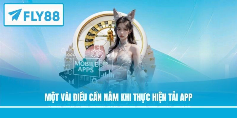 Một vài điều cần nắm khi thực hiện tải app