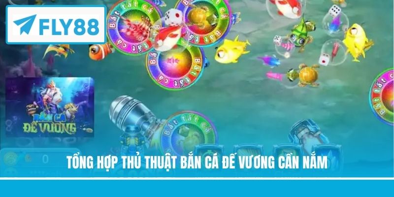 Tổng hợp thủ thuật bắn cá đế vương cần nắm
